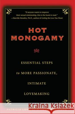 Hot Monogamy: Essential Steps to More Passionate, Intimate Lovemaking Dr Patricia Love Jo Robinson 9781475176919