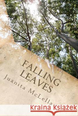 Falling Leaves Juanita A. McLellan 9781475177916 Createspace