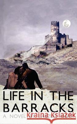 Life in the Barracks Laszlo Hopp 9781475178746 Createspace Independent Publishing Platform