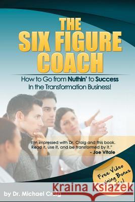 The Six Figure Coach: How to Go From Nuthin' to Success in the Transformation Business! Oman, Merry 9781475180251 Createspace