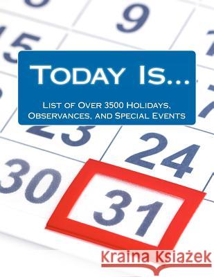 Today Is....: List of Over 3500 Holidays, Observances, and Special Events for Outrageously Effective Promotional Marketing Ideas Alison Thompson 9781475180749