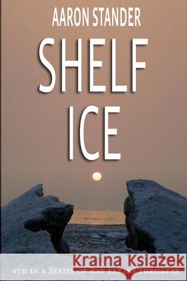 Shelf Ice Aaron Stander 9781475180800 Createspace