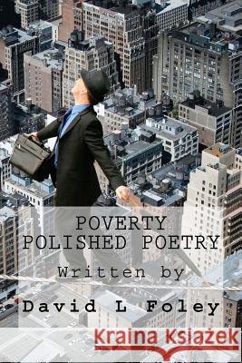 Poverty Polished Poetry David L. Foley 9781475183535