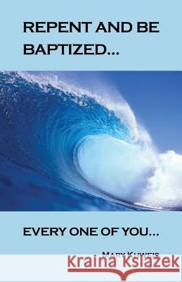 Repent and Be Baptized Every One of You Mary Khweis 9781475183610 Createspace Independent Publishing Platform