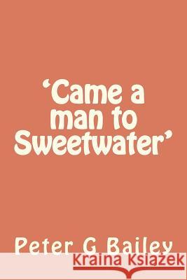 'Came a man to Sweetwater' Bailey, Peter G. 9781475184020 Createspace