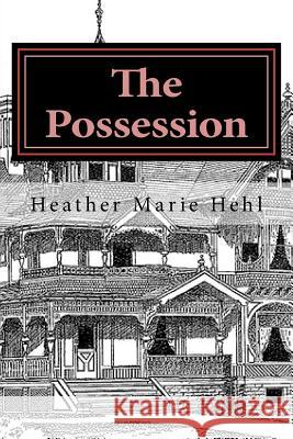 The Possession Heather Marie Hehl 9781475184440 Createspace