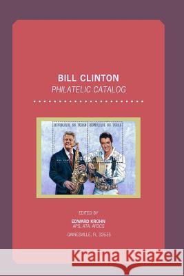 Bill Clinton Philatelic Catalog Edward Krohn 9781475184716 Createspace