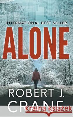 Alone: The Girl in the Box, Book 1 Robert J. Crane 9781475184983 Createspace