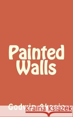 Painted Walls MR Godwin Akasie 9781475185171