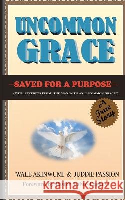 Uncommon Grace: Saved for a purpose Passion, Juddie 9781475186376