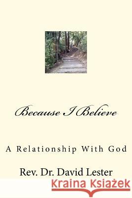 Because I Believe: My Relationship With God Lester, David H. 9781475189117 Createspace