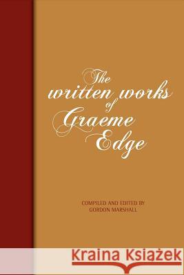 The Written Works Of Graeme Edge: The Written Works of Graeme Edge Edge, Graeme 9781475189469 Createspace Independent Publishing Platform