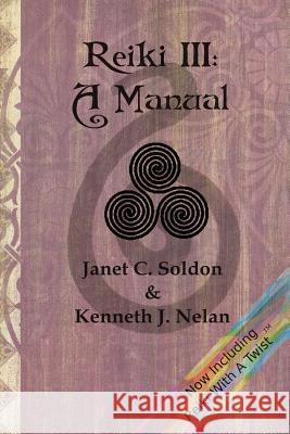 Reiki III: A Manual Janet C. Soldon Kenneth J. Nelan 9781475189636 Createspace