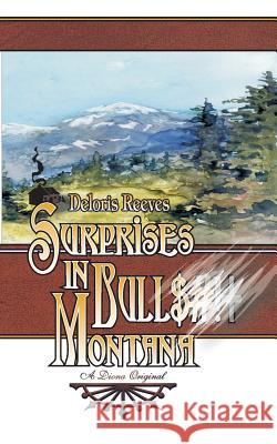 Surprises in Bull$#!+ Montana Deloris Reeves Charlotte Terhune Charlotte Terhune 9781475190335 Createspace