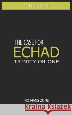 The case for Echad: The Trinity or One Zone Nmz, No Mans 9781475191035 Createspace