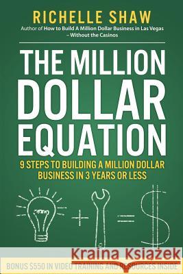 The Million Dollar Equation: How to build a million dollar business in 3 years or less Shaw, Richelle 9781475191486 Createspace