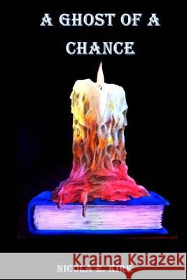 A Ghost Of A Chance Kirk, Nicola E. 9781475194586 Createspace