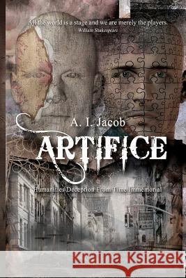 Artifice: Humanities Deception from Time Immemorial A. I. Jacob 9781475194944 Createspace