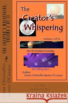 The Creator's Whispering, Volume 2: Live In Freedom Everyday Oconnor, Anton Christoflex Barnes 9781475195125 Createspace Independent Publishing Platform