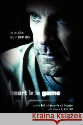 Heart For The Game: The Incredible Saga of Simon Keith Keith, Simon 9781475195132 Createspace