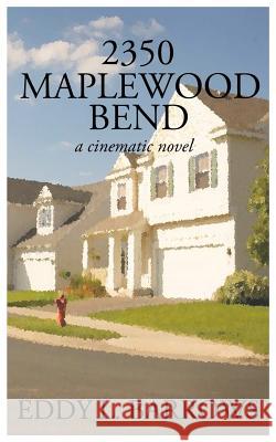 2350 Maplewood Bend: a cinematic novel Barrows, Eddy L. 9781475195644