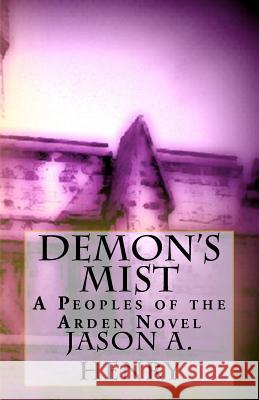 Peoples of the Arden: : Demon's Mist Jason Henry 9781475196931 Createspace