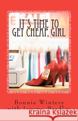 It's Time to Get Cheap, Girl Jeremy Bradley Bonnie Winters 9781475197693 Createspace