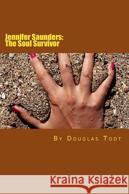 Jennifer Saunders: The Soul Survivor Douglas Todt 9781475200133 Createspace