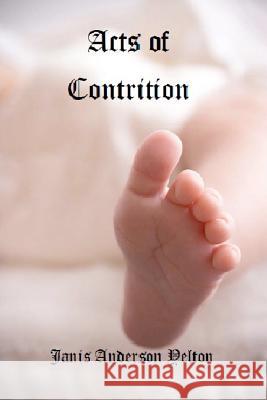 Acts of Contrition Janis Anderson Yelton 9781475200416 Createspace
