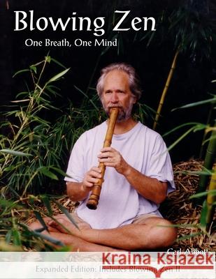 Blowing Zen: Expanded Edition: One Breath One Mind, Shakuhachi Flute Meditation Carl Abbott 9781475200584
