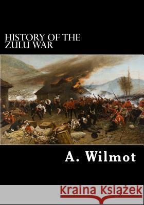 History of the Zulu War A. Wilmo 9781475201437 Createspace