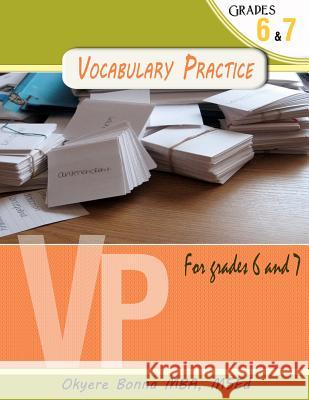 Vocabulary Practice Exercise for Grades 6 & 7: How to ace your end of grade vocabulary test Bonna, Mba Okyere 9781475201963 Createspace