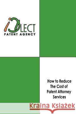 How to Reduce The Cost of Patent Attorney Services Platonov, Sergey 9781475202144 Createspace