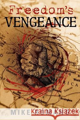 Freedom's Vengeance Mike Romano 9781475203394 Createspace