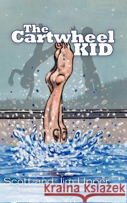 The Cartwheel Kid Scott Upper Karol Baker Jim Upper 9781475203653 Createspace