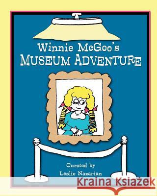Winnie McGoo's Museum Adventure Leslie Nazarian 9781475204681 Createspace Independent Publishing Platform