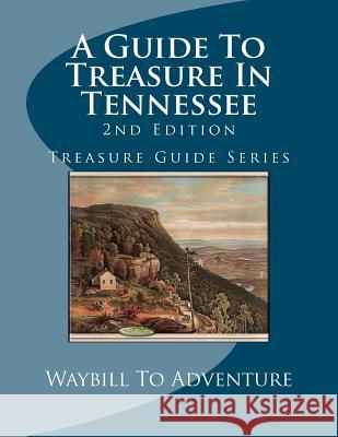 A Guide To Treasure In Tennessee, 2nd Edition: Treasure Guide Series Boyd, Phd/Abd Leanne Carson 9781475204865 Createspace