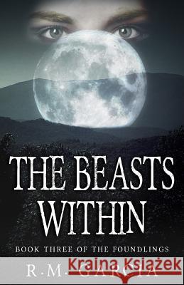 The Beasts Within R. M. Garcia 9781475205695 Createspace