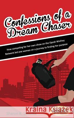 Confessions of a Dream Chaser Sharon K. Sobotta 9781475206609 Createspace