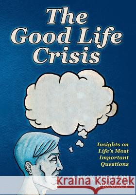 The Good Life Crisis: Insights on Life's Most Important Questions Nick Shelton 9781475207767