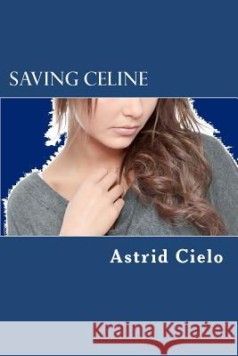 Saving Celine Astrid Cielo 9781475207835 Createspace