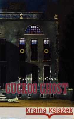 Cuckoo Ghost Maxwell McCann 9781475208740 Createspace Independent Publishing Platform