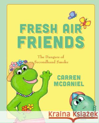 Fresh Air Friends: Stay away from secondhand smoke McDaniel, Carren 9781475208856 Createspace