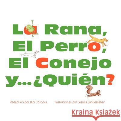 La Rana, El Perro, El Conejo y ¿Quién? Santiesteban, Jessica 9781475209334 Createspace