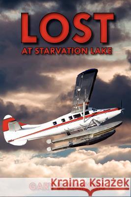 Lost at Starvation Lake Gary P. Hansen Sarah Beth Miller Morgan 9781475209914 Createspace