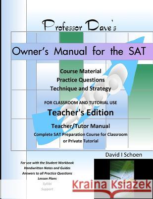 Professor Dave's Owner's Manual for the SAT: Teacher's Edition David I. Schoen 9781475211047 Createspace