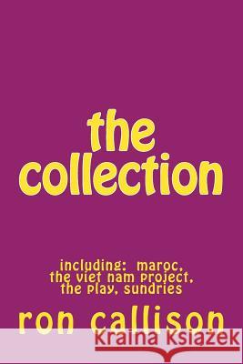 The collection: including: maroc, the viet nam project, the play, sundries Callison, Ron 9781475212563