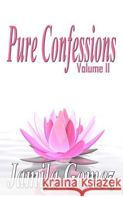 Pure Confessions Vol. 2 Jamila Gomez 9781475212983 Createspace