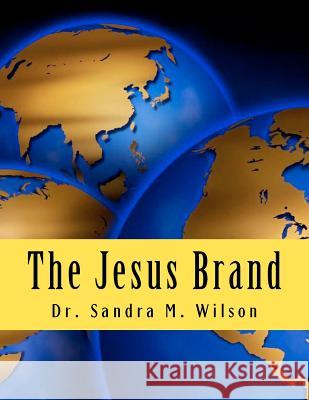 The Jesus Brand Dr Sandra Marie Wilson 9781475213027