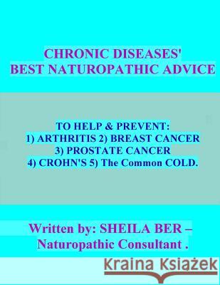 CHRONIC DISEASES' - Best Naturopathic Advice. Ber, Sheila 9781475215120 Createspace